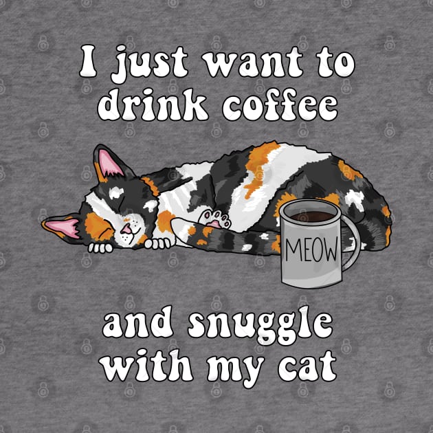 I just want to drink coffee and snuggle with my cat (Calico Cat) by RoserinArt